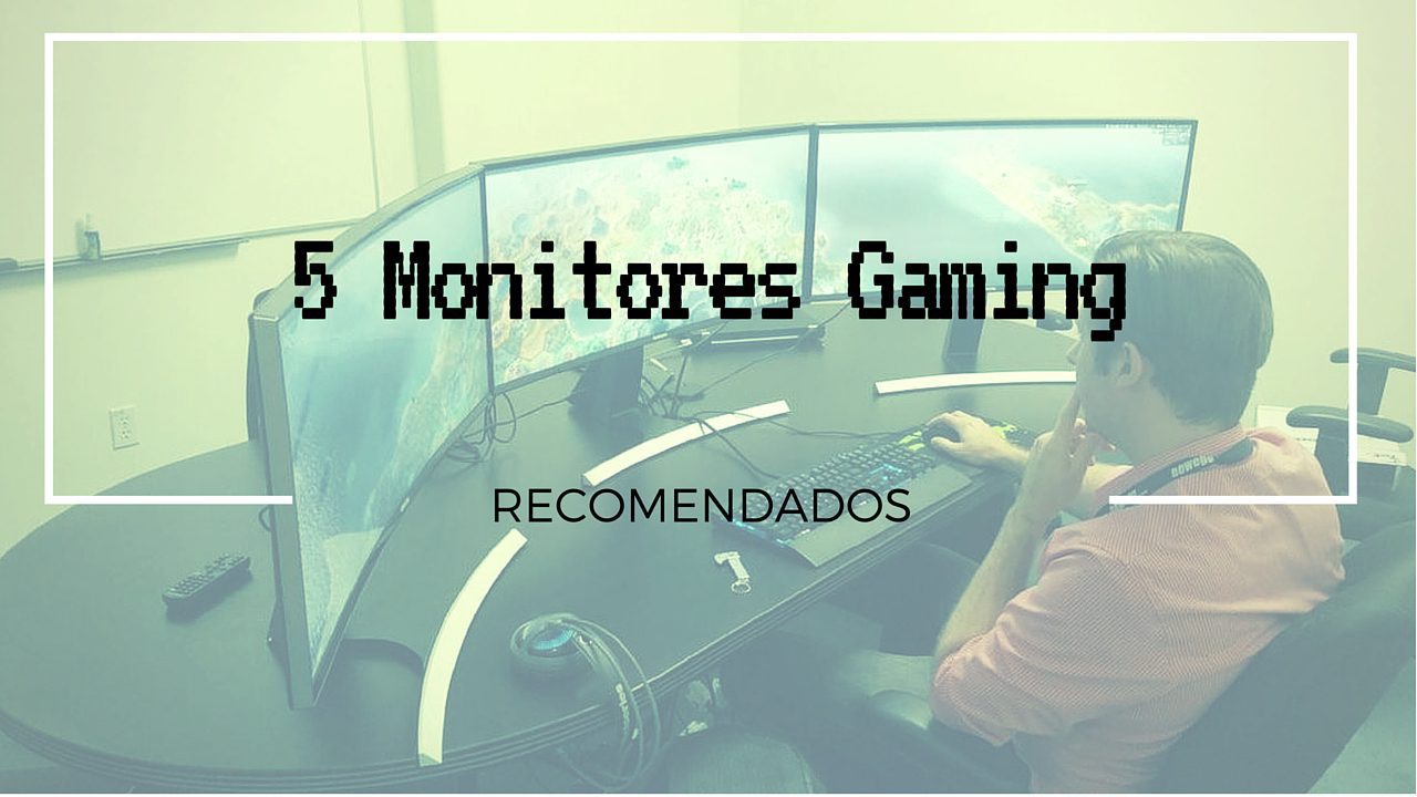 5 monitores gaming que te recomendamos