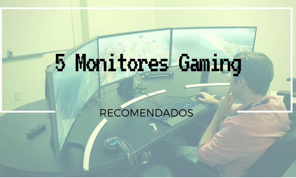 5 monitores gaming que te recomendamos